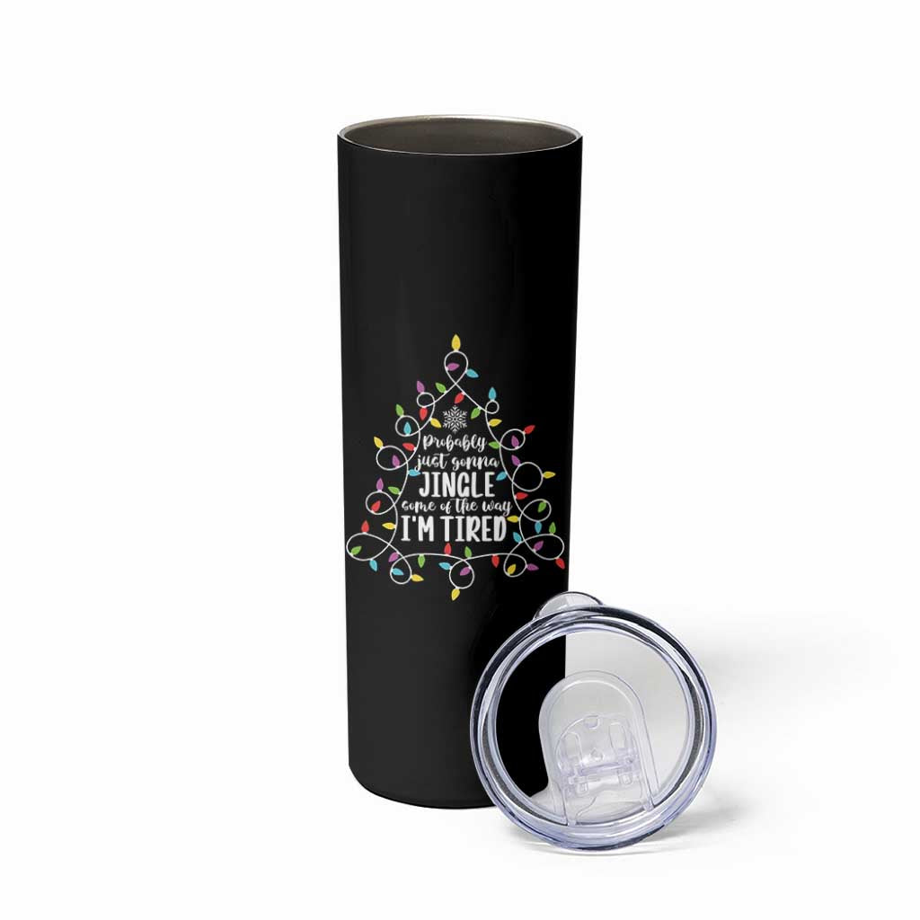 Probably Just Gonna Jingle Some Of The Way I'm Tired Christmas Skinny Tumbler Xmas Light - Wonder Print Shop
