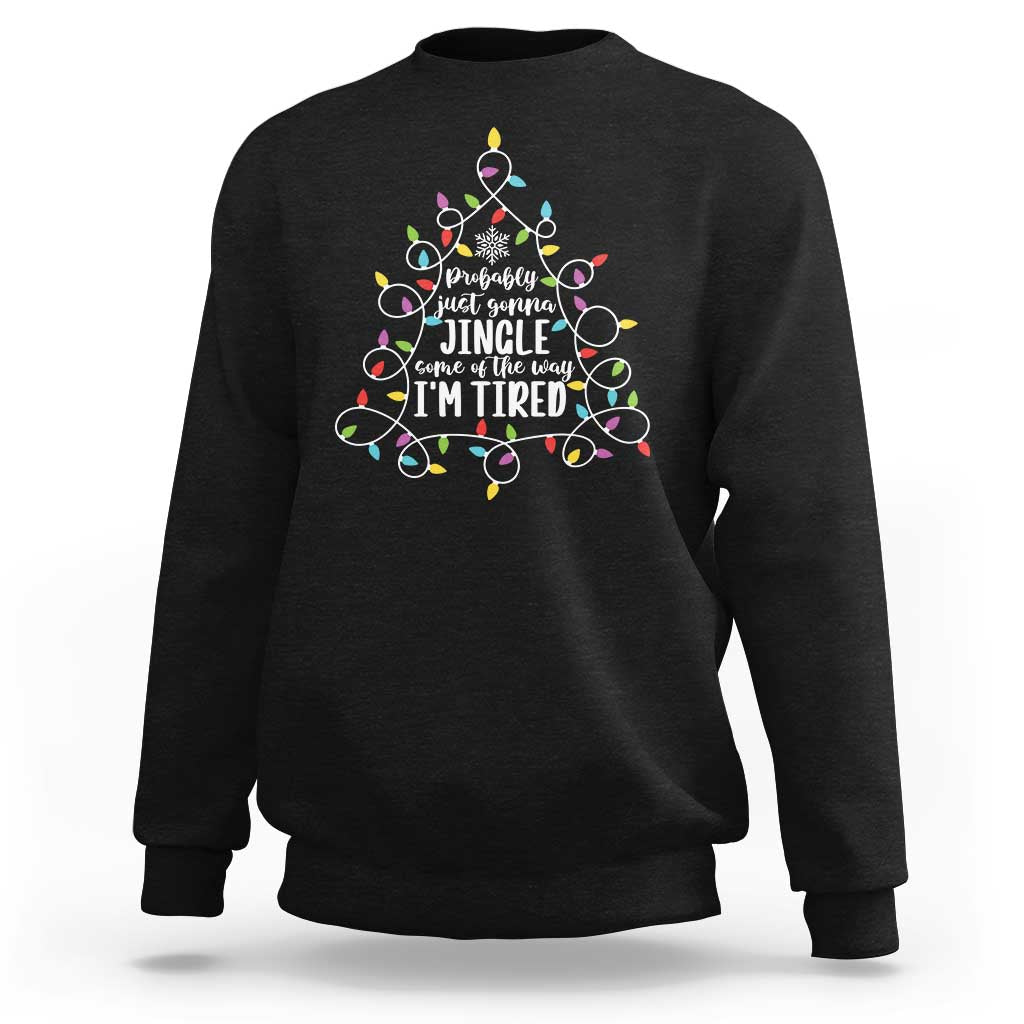 Probably Just Gonna Jingle Some Of The Way I'm Tired Christmas Sweatshirt Xmas Light - Wonder Print Shop