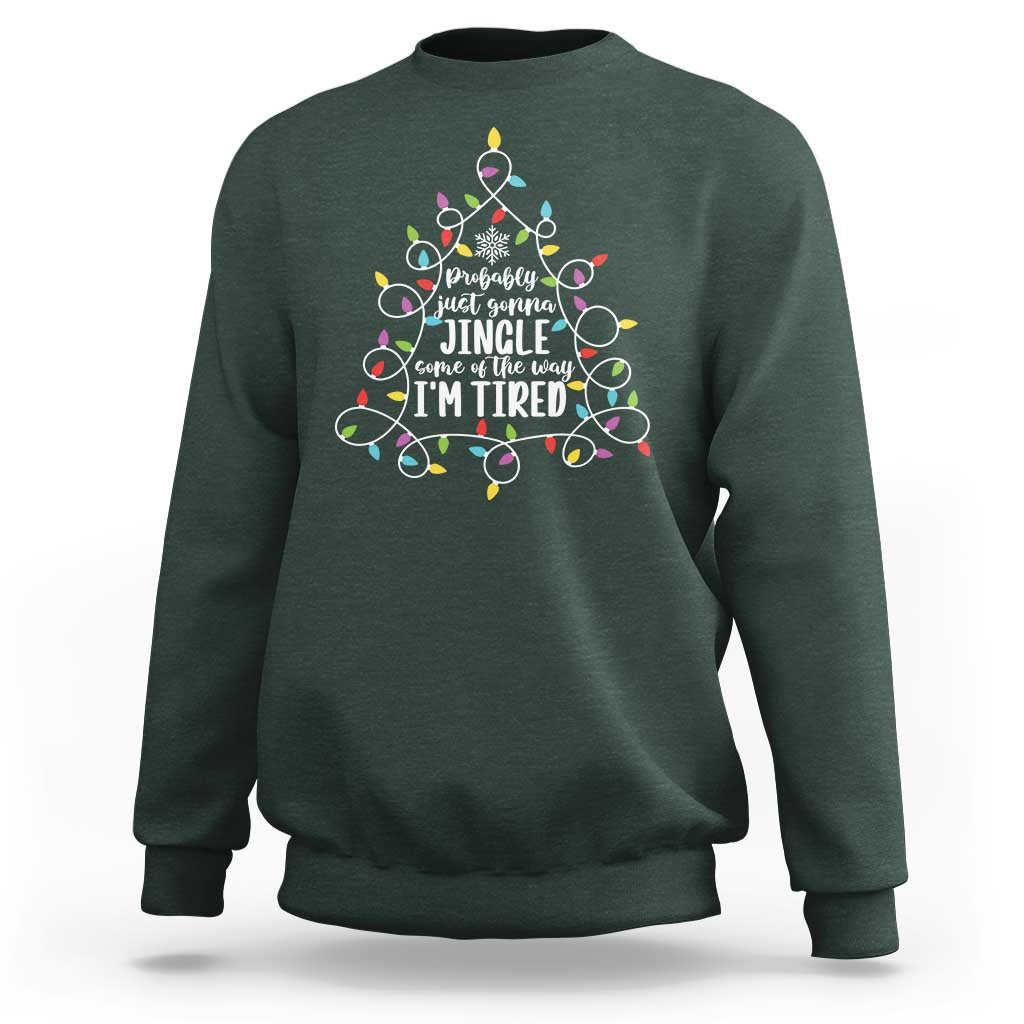 Probably Just Gonna Jingle Some Of The Way I'm Tired Christmas Sweatshirt Xmas Light - Wonder Print Shop