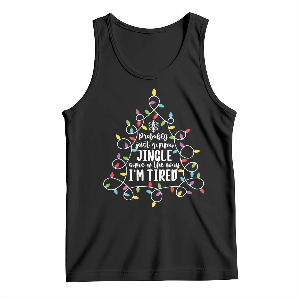 Probably Just Gonna Jingle Some Of The Way I'm Tired Christmas Tank Top Xmas Light - Wonder Print Shop