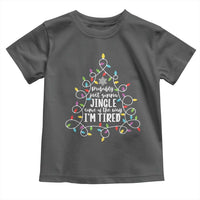 Probably Just Gonna Jingle Some Of The Way I'm Tired Christmas Toddler T Shirt Xmas Light - Wonder Print Shop
