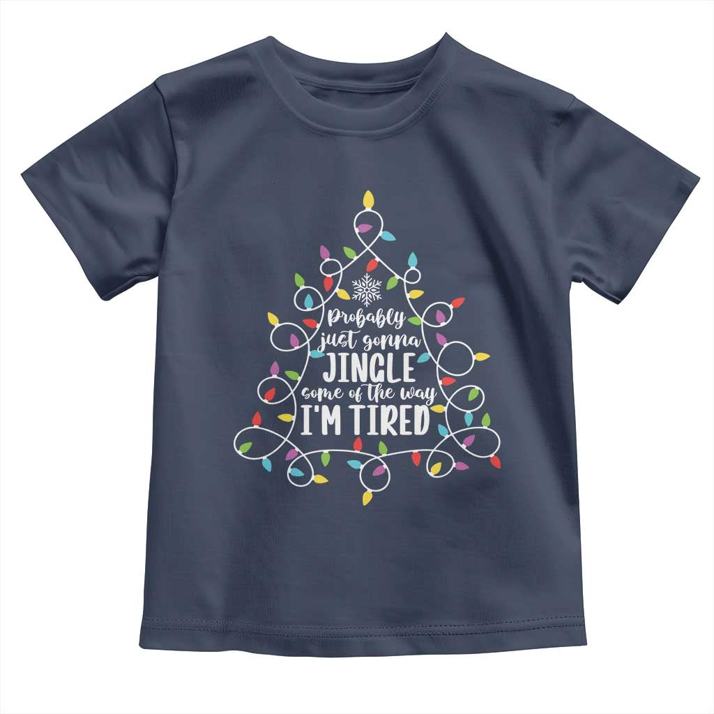 Probably Just Gonna Jingle Some Of The Way I'm Tired Christmas Toddler T Shirt Xmas Light - Wonder Print Shop