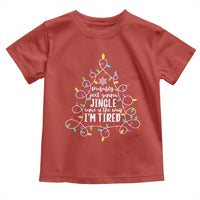 Probably Just Gonna Jingle Some Of The Way I'm Tired Christmas Toddler T Shirt Xmas Light - Wonder Print Shop