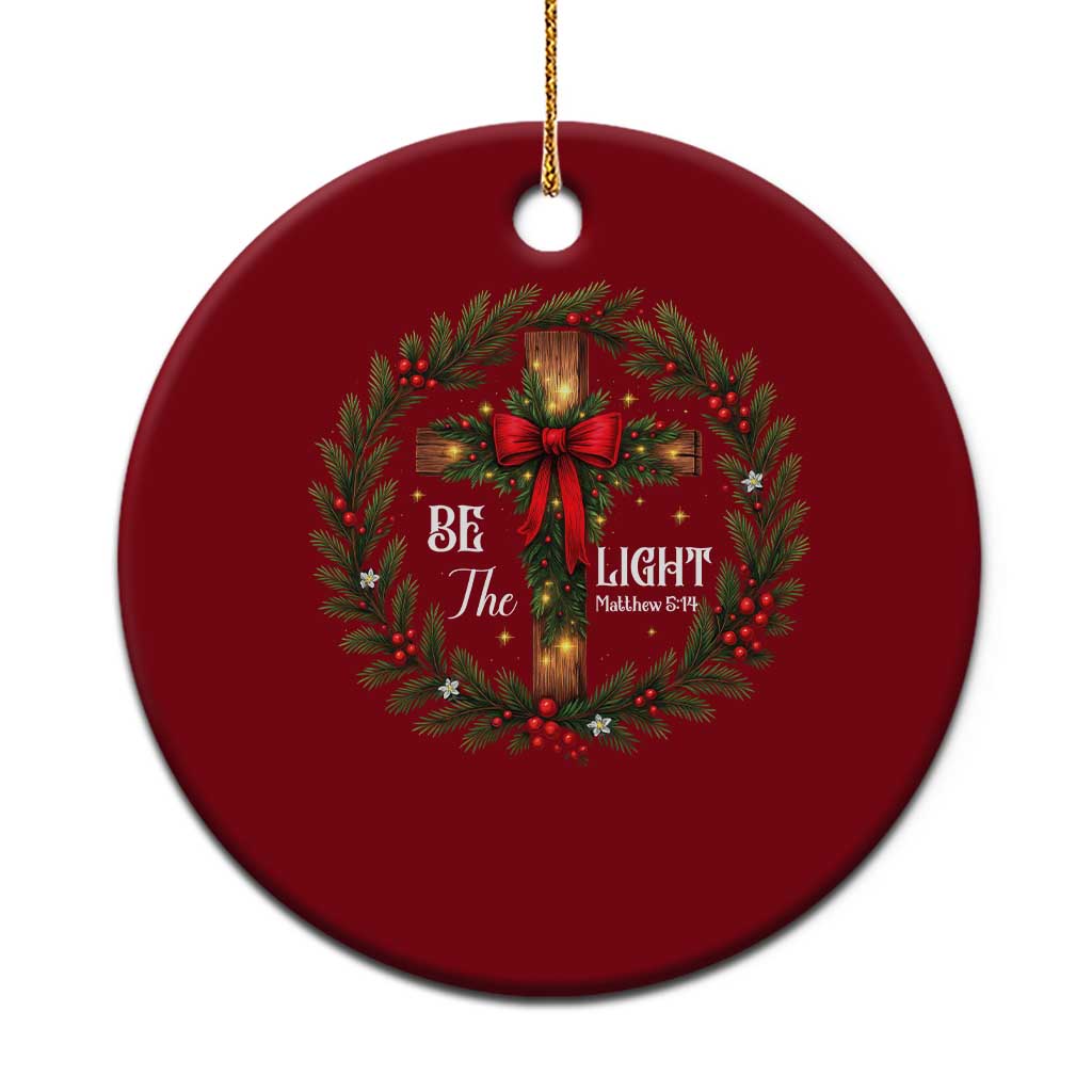 Christmas Be The Light Ceramic Ornament Christian Xmas Holiday Wreath Cross - Wonder Print Shop