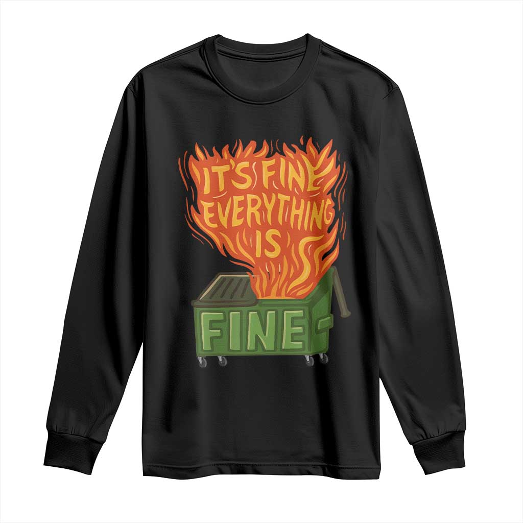 Funny Dumpster Fire Long Sleeve Shirt Its Fine Everything Is Fine Chaos - Wonder Print Shop