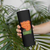 Funny Dumpster Fire Skinny Tumbler Its Fine Everything Is Fine Chaos - Wonder Print Shop