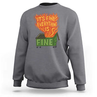 Funny Dumpster Fire Sweatshirt Its Fine Everything Is Fine Chaos - Wonder Print Shop