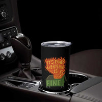 Funny Dumpster Fire Tumbler Cup Its Fine Everything Is Fine Chaos - Wonder Print Shop
