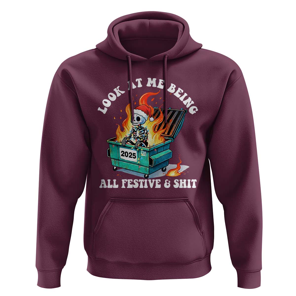 Funny Christmas Dumpster Fire Skeleton 2025 Hoodie Look At Me Being All Festive And Shit - Wonder Print Shop