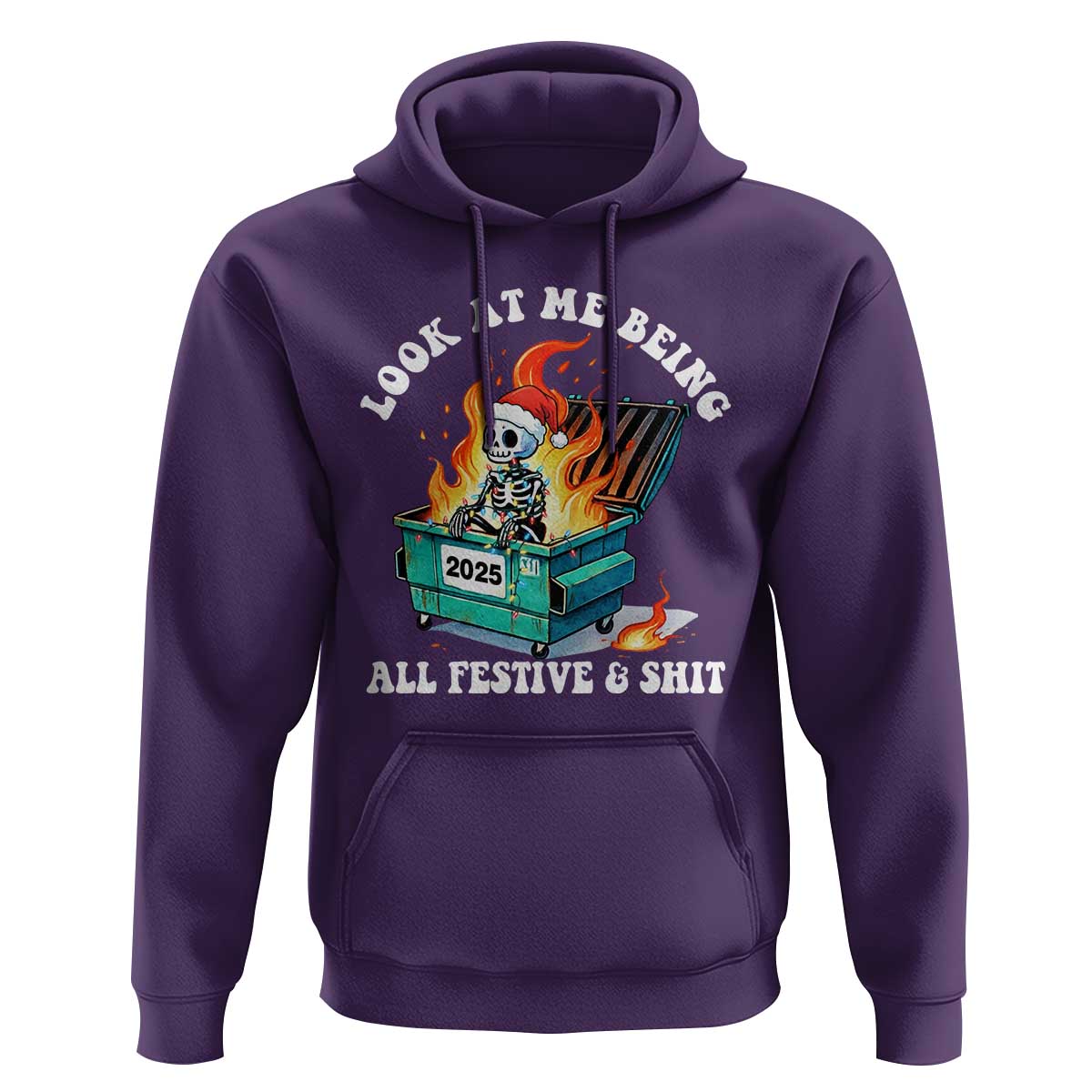 Funny Christmas Dumpster Fire Skeleton 2025 Hoodie Look At Me Being All Festive And Shit - Wonder Print Shop