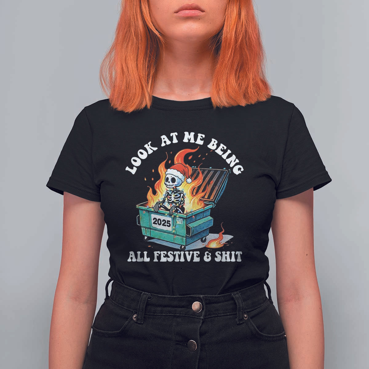 Funny Christmas Dumpster Fire Skeleton 2025 T Shirt For Women Look At Me Being All Festive And Shit - Wonder Print Shop
