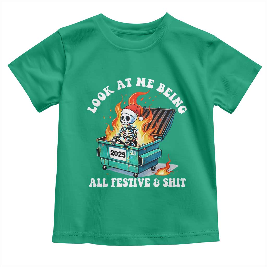 Funny Christmas Dumpster Fire Skeleton 2025 Toddler T Shirt Look At Me Being All Festive And Shit - Wonder Print Shop
