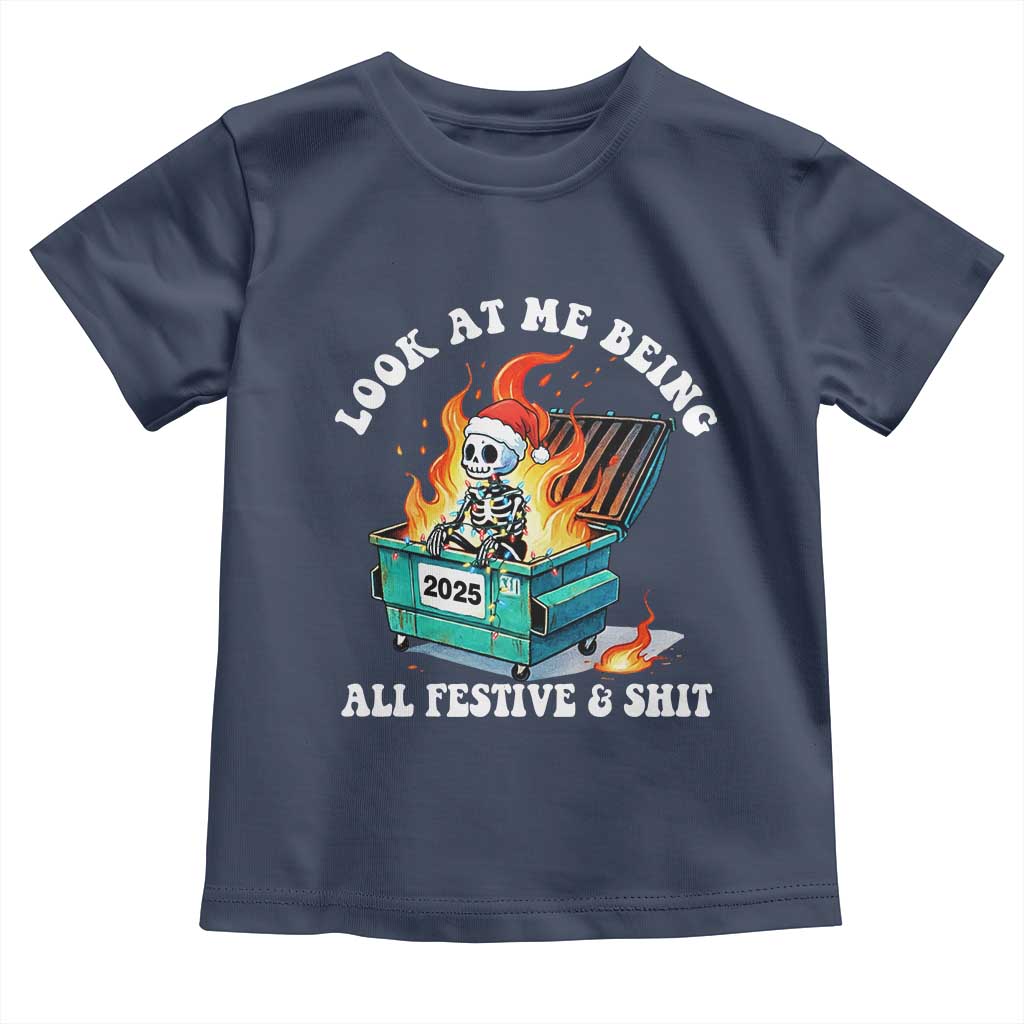 Funny Christmas Dumpster Fire Skeleton 2025 Toddler T Shirt Look At Me Being All Festive And Shit - Wonder Print Shop
