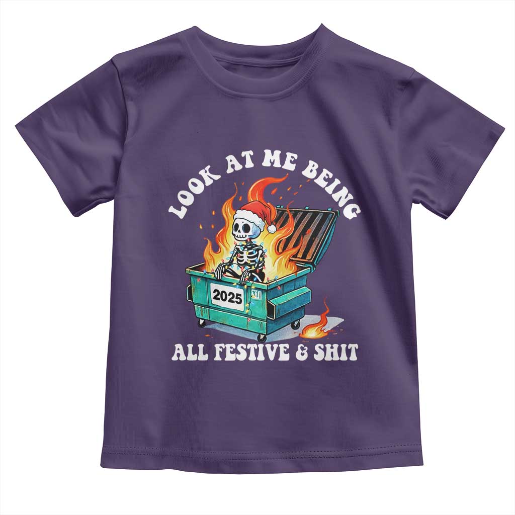 Funny Christmas Dumpster Fire Skeleton 2025 Toddler T Shirt Look At Me Being All Festive And Shit - Wonder Print Shop