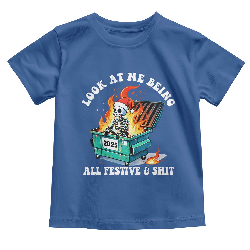 Funny Christmas Dumpster Fire Skeleton 2025 Toddler T Shirt Look At Me Being All Festive And Shit - Wonder Print Shop