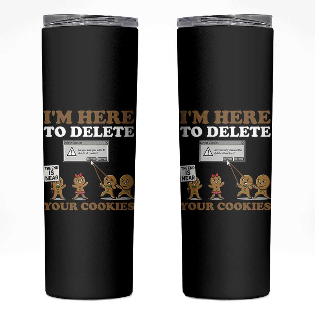 Funny Christmas I Am Here To Delete Your Cookie Skinny Tumbler Xmas Gingerbread Lover - Wonder Print Shop