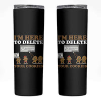 Funny Christmas I Am Here To Delete Your Cookie Skinny Tumbler Xmas Gingerbread Lover - Wonder Print Shop