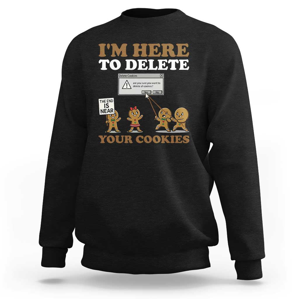 Funny Christmas I Am Here To Delete Your Cookie Sweatshirt Xmas Gingerbread Lover - Wonder Print Shop