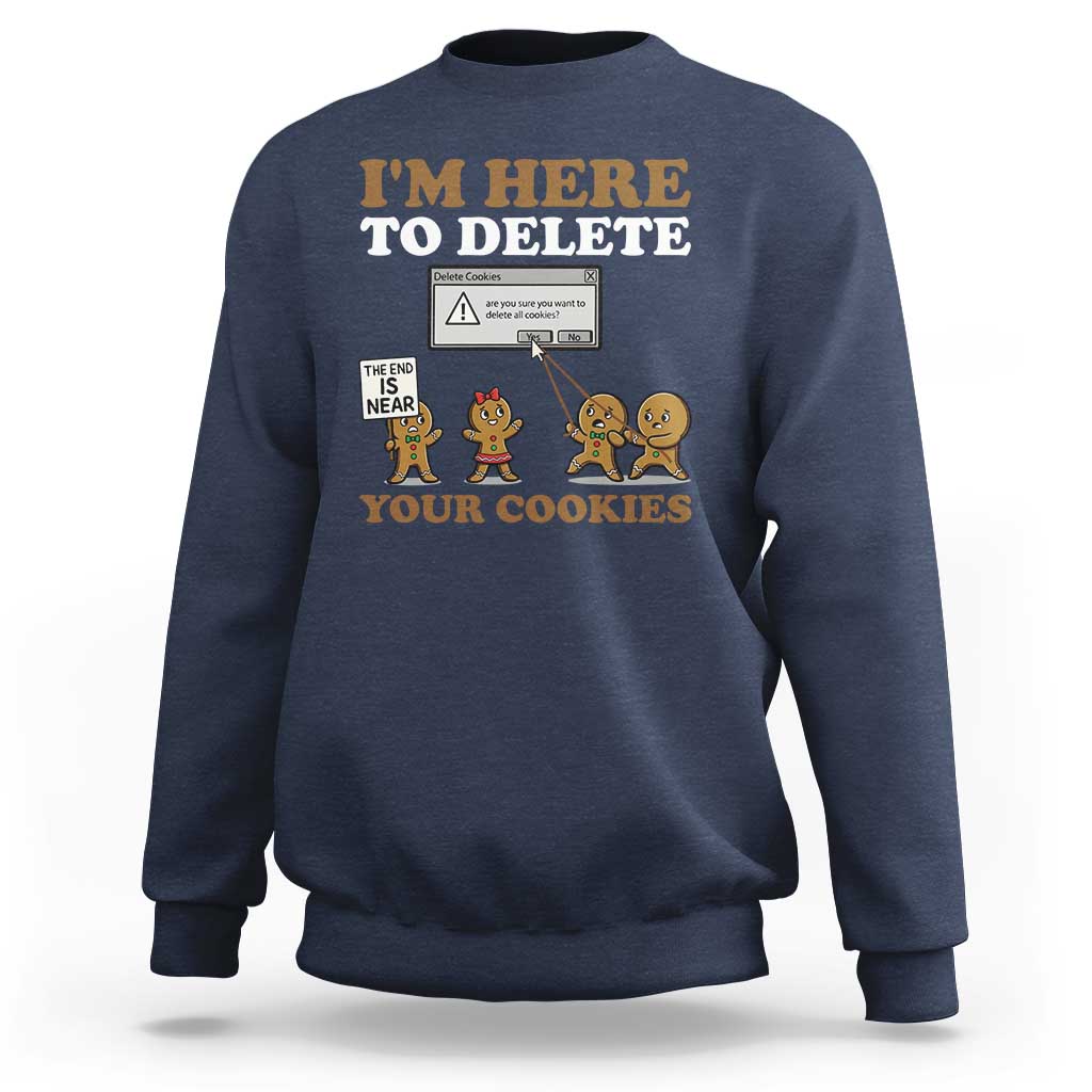 Funny Christmas I Am Here To Delete Your Cookie Sweatshirt Xmas Gingerbread Lover - Wonder Print Shop