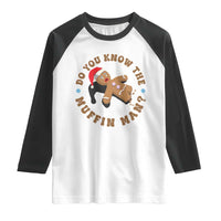 Christmas Gingerbread Raglan Shirt Funny Do You Know The Muffin Man - Wonder Print Shop