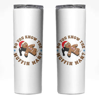 Christmas Gingerbread Skinny Tumbler Funny Do You Know The Muffin Man - Wonder Print Shop