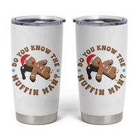 Christmas Gingerbread Tumbler Cup Funny Do You Know The Muffin Man - Wonder Print Shop