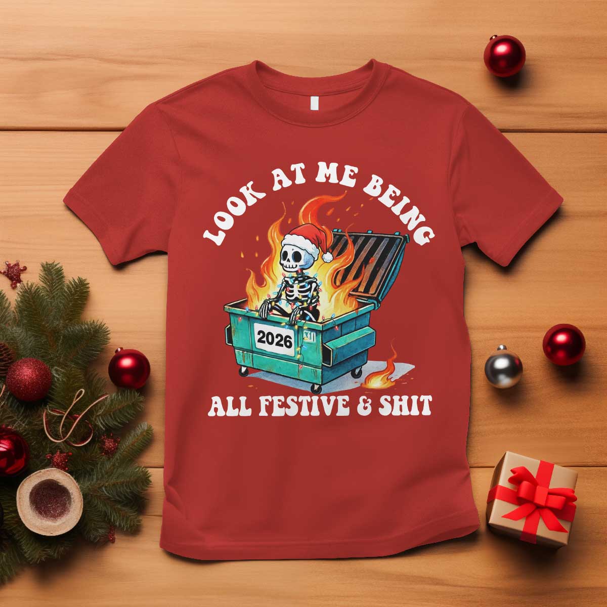 Funny Christmas Dumpster Fire Skeleton 2026 T Shirt Look At Me Being All Festive And Shit - Wonder Print Shop