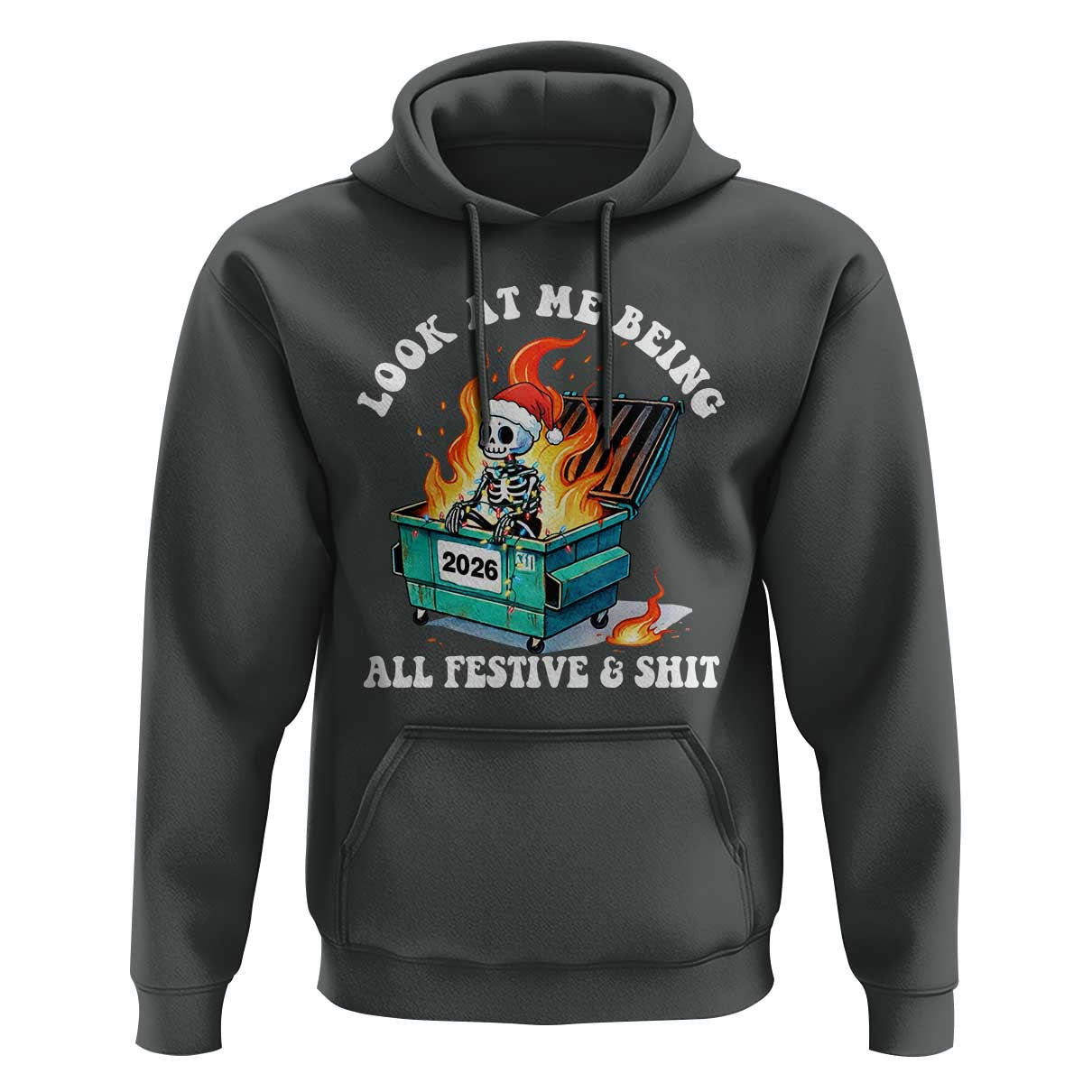 Funny Christmas Dumpster Fire Skeleton 2026 Hoodie Look At Me Being All Festive And Shit - Wonder Print Shop
