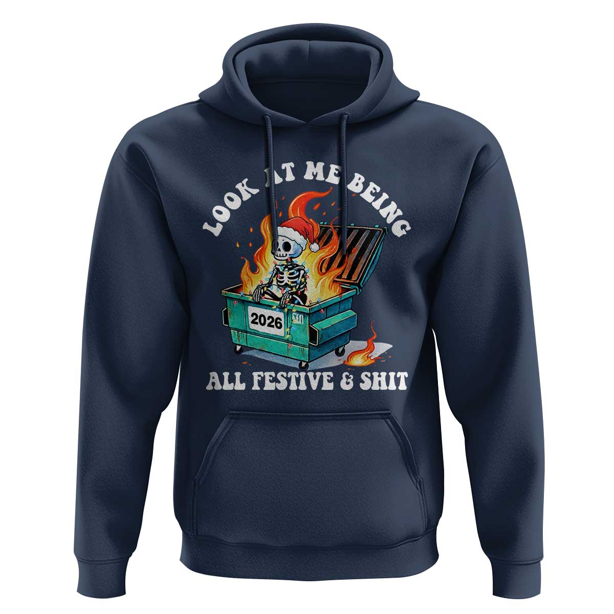 Funny Christmas Dumpster Fire Skeleton 2026 Hoodie Look At Me Being All Festive And Shit - Wonder Print Shop