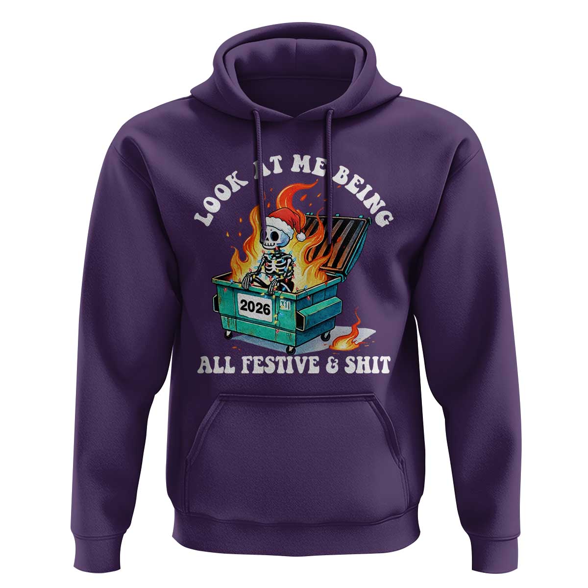 Funny Christmas Dumpster Fire Skeleton 2026 Hoodie Look At Me Being All Festive And Shit - Wonder Print Shop