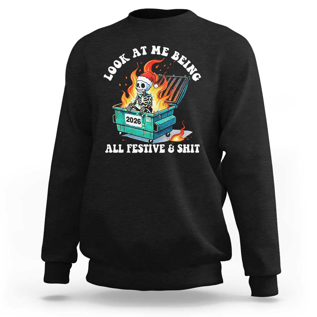 Funny Christmas Dumpster Fire Skeleton 2026 Sweatshirt Look At Me Being All Festive And Shit - Wonder Print Shop