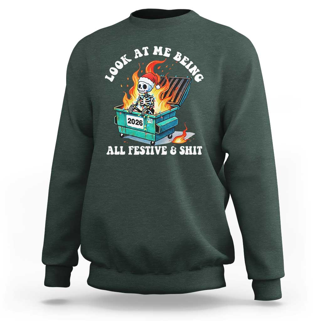 Funny Christmas Dumpster Fire Skeleton 2026 Sweatshirt Look At Me Being All Festive And Shit - Wonder Print Shop