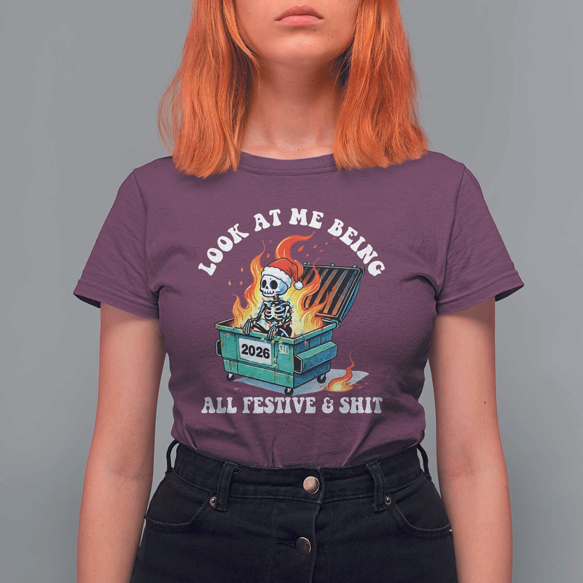 Funny Christmas Dumpster Fire Skeleton 2026 T Shirt For Women Look At Me Being All Festive And Shit - Wonder Print Shop