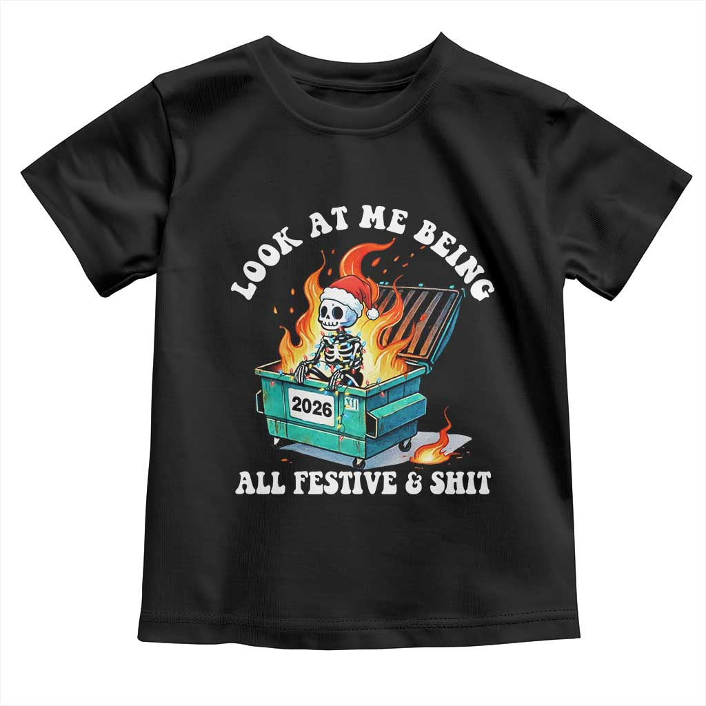 Funny Christmas Dumpster Fire Skeleton 2026 Toddler T Shirt Look At Me Being All Festive And Shit - Wonder Print Shop