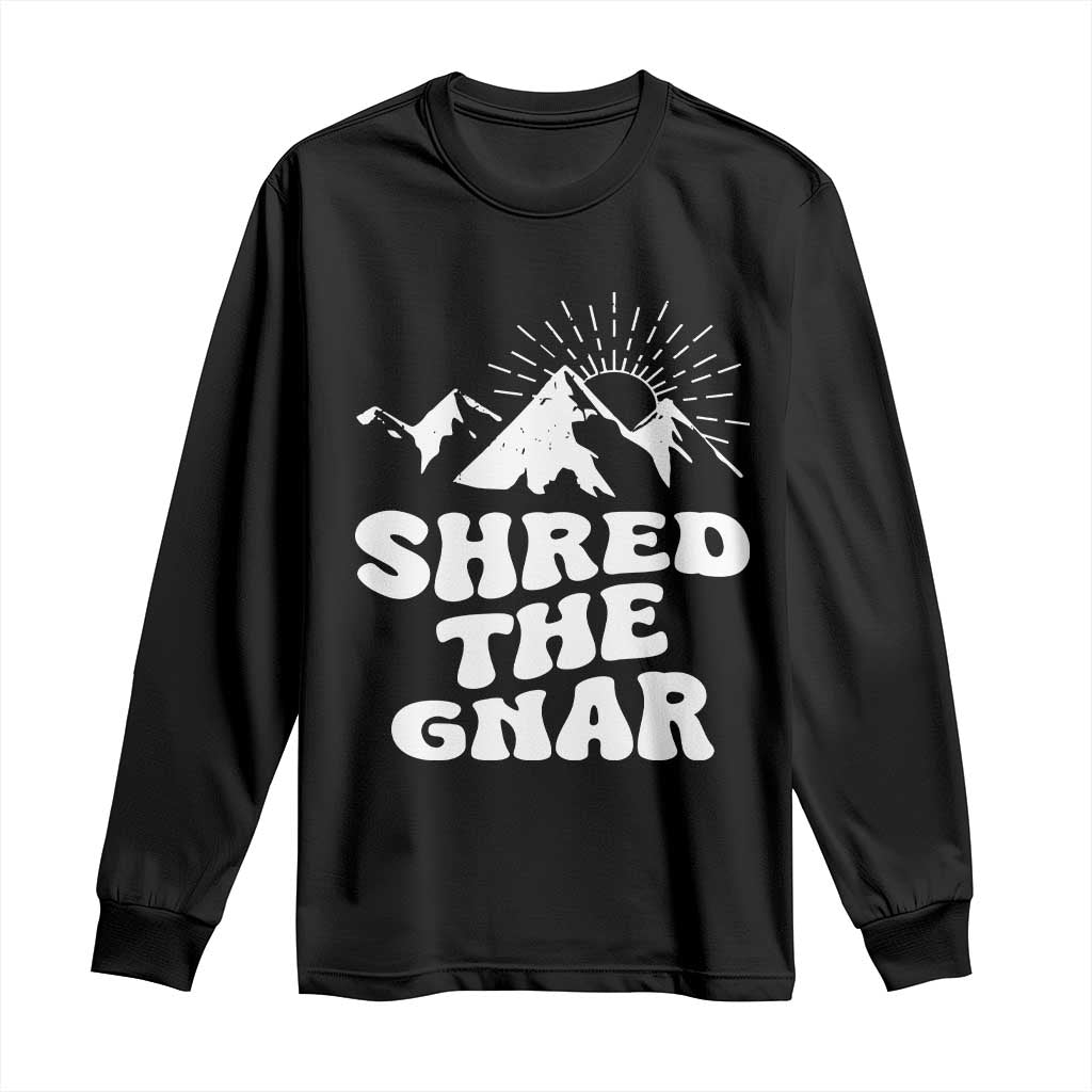 Funny Shred The Gnar Long Sleeve Shirt Snowboarding Mountain Winter Sport