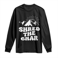 Funny Shred The Gnar Long Sleeve Shirt Snowboarding Mountain Winter Sport