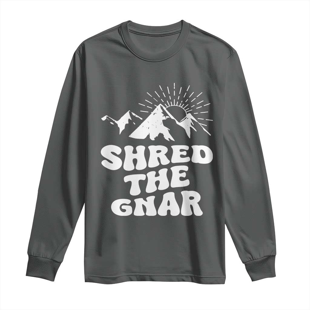 Funny Shred The Gnar Long Sleeve Shirt Snowboarding Mountain Winter Sport