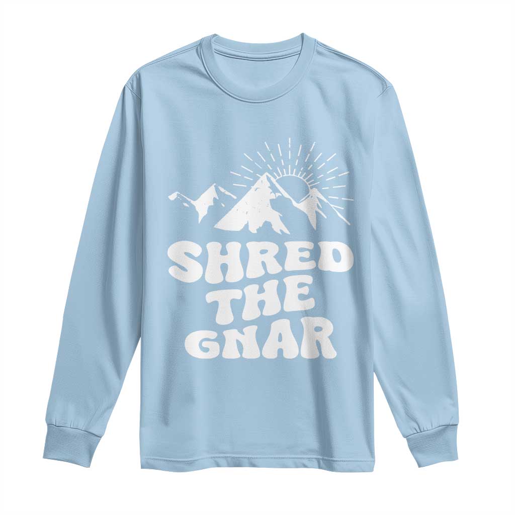 Funny Shred The Gnar Long Sleeve Shirt Snowboarding Mountain Winter Sport
