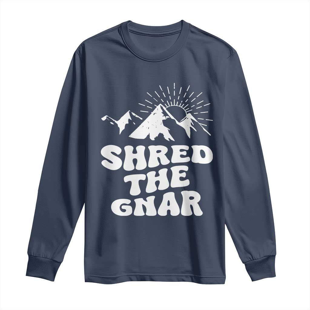 Funny Shred The Gnar Long Sleeve Shirt Snowboarding Mountain Winter Sport