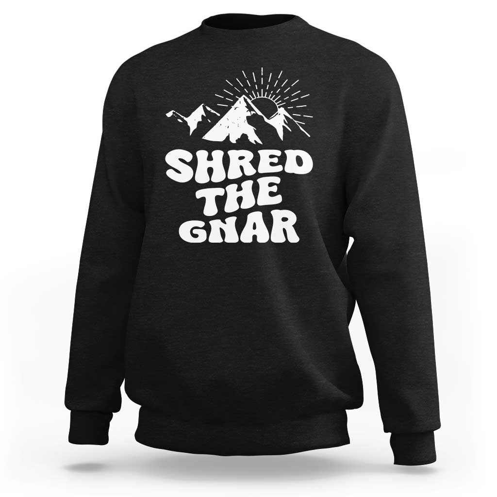 Funny Shred The Gnar Sweatshirt Snowboarding Mountain Winter Sport - Wonder Print Shop
