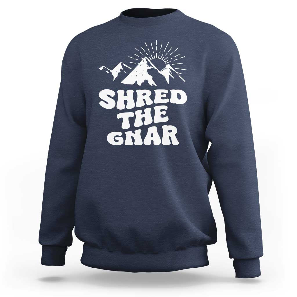 Funny Shred The Gnar Sweatshirt Snowboarding Mountain Winter Sport - Wonder Print Shop
