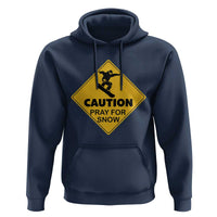Funny Snowboarding Hoodie Caution Pray For Snow Snowboard