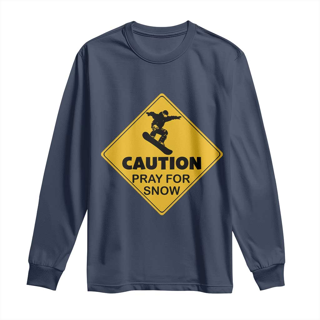 Funny Snowboarding Long Sleeve Shirt Caution Pray For Snow Snowboard
