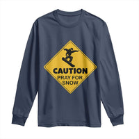 Funny Snowboarding Long Sleeve Shirt Caution Pray For Snow Snowboard