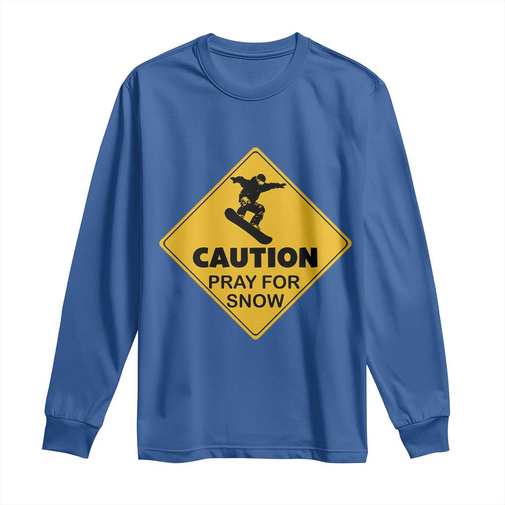 Funny Snowboarding Long Sleeve Shirt Caution Pray For Snow Snowboard