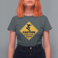 Funny Snowboarding T Shirt For Women Caution Pray For Snow Snowboard - Wonder Print Shop