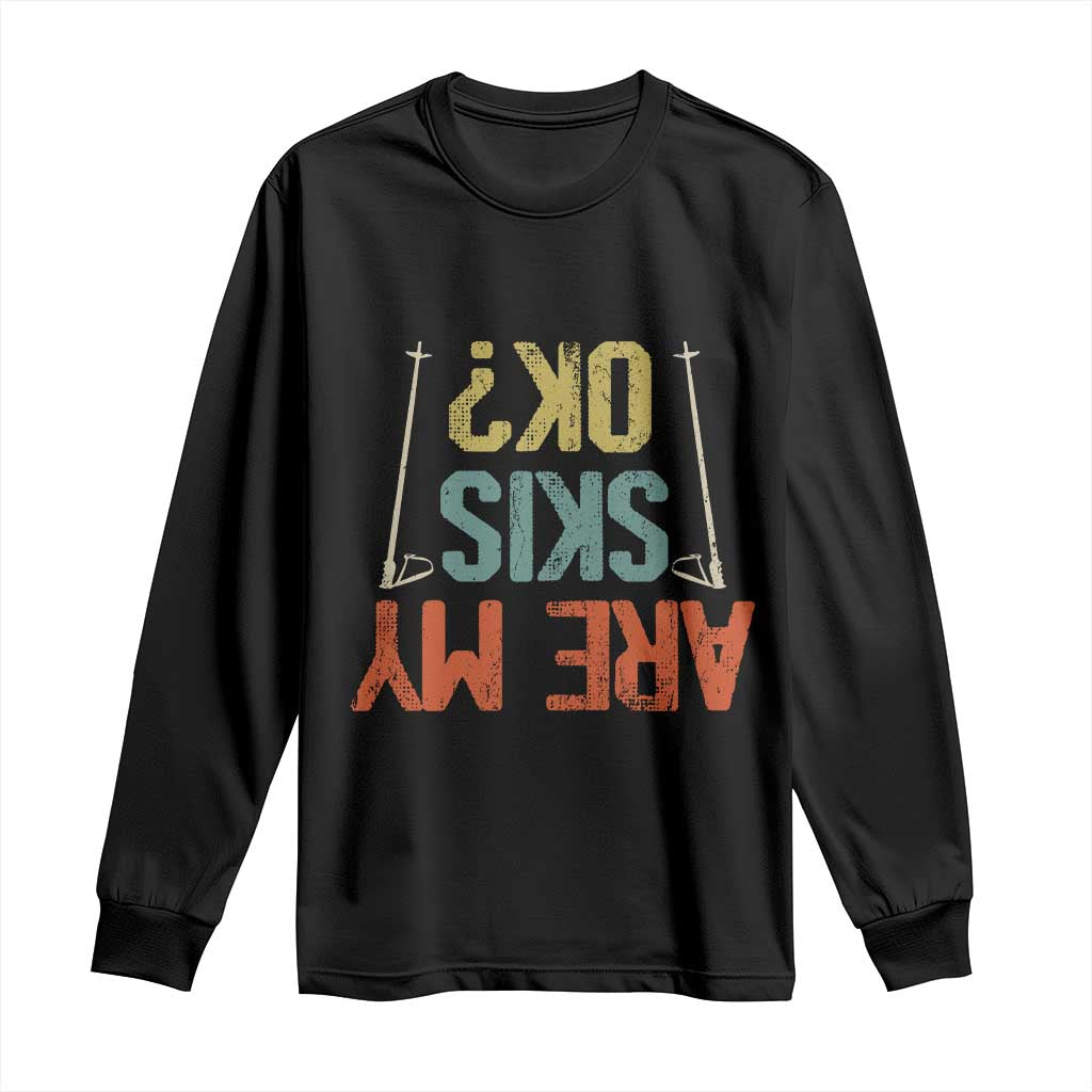 Funny Skiing Long Sleeve Shirt Are My Skis Ok Winter Sport Downhill Skier