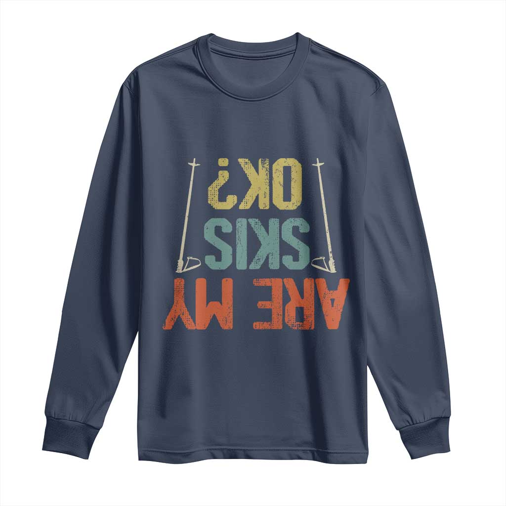 Funny Skiing Long Sleeve Shirt Are My Skis Ok Winter Sport Downhill Skier