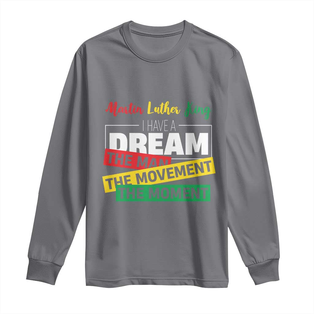 MLK Day I Have A Dream Long Sleeve Shirt Martin Luther King The Man Movement Moment Black History Month
