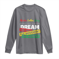 MLK Day I Have A Dream Long Sleeve Shirt Martin Luther King The Man Movement Moment Black History Month